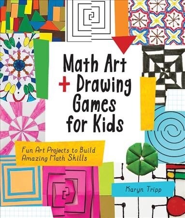 Math Art and Drawing Games for Kids: 40+ Fun Art Projects to Build Amazing Math Skills (Paperback)