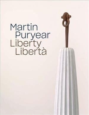 Martin Puryear: Liberty / Libert? (Hardcover)