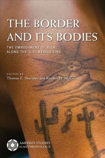 The Border and Its Bodies: The Embodiment of Risk Along the U.S.-M?ico Line (Hardcover)