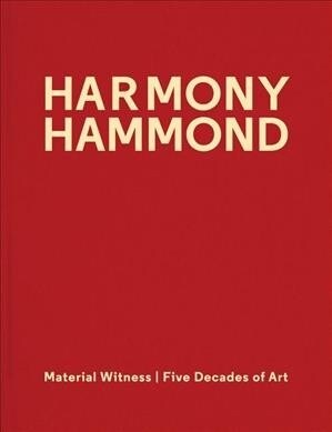 Harmony Hammond: Material Witness: Five Decades of Art (Hardcover)