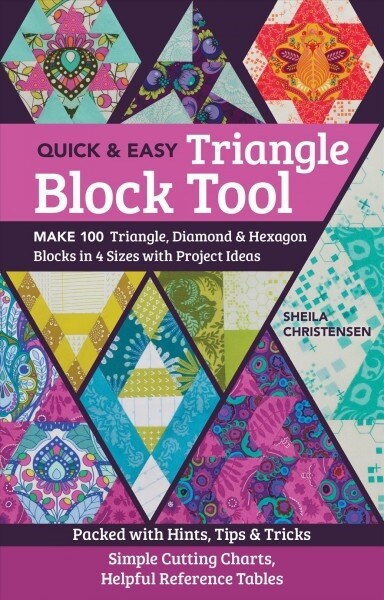 The Quick & Easy Triangle Block Tool: Make 100 Triangle, Diamond & Hexagon Blocks in 4 Sizes with Project Ideas; Packed with Hints, Tips & Tricks; Sim (Paperback)