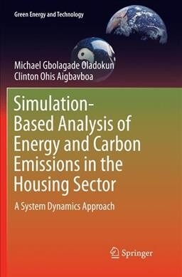 Simulation-Based Analysis of Energy and Carbon Emissions in the Housing Sector: A System Dynamics Approach (Paperback, Softcover Repri)