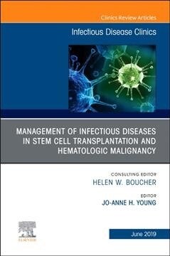 Management of Infectious Diseases in Stem Cell Transplantation and Hematologic Malignancy, an Issue of Infectious Disease Clinics of North America: Vo (Hardcover)