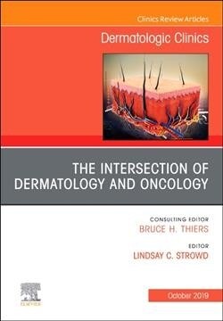The Intersection of Dermatology and Oncology, an Issue of Dermatologic Clinics: Volume 37-4 (Hardcover)