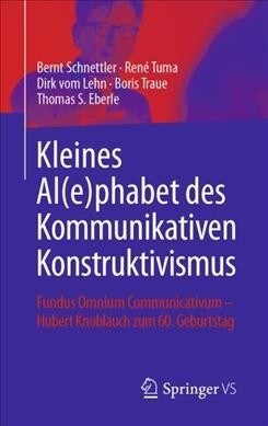 Kleines Al(e)Phabet Des Kommunikativen Konstruktivismus: Fundus Omnium Communicativum - Hubert Knoblauch Zum 60. Geburtstag (Hardcover, 1. Aufl. 2019)