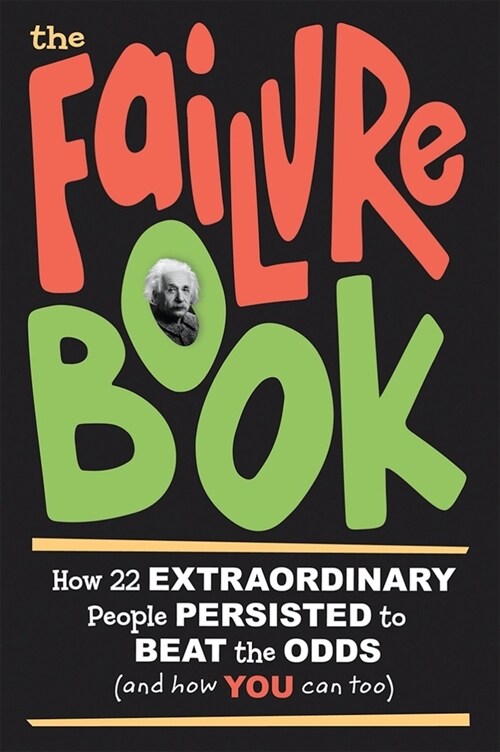 The Failure Book: How 22 Extraordinary People Persisted to Beat the Odds (and How You Can Too) (Paperback)