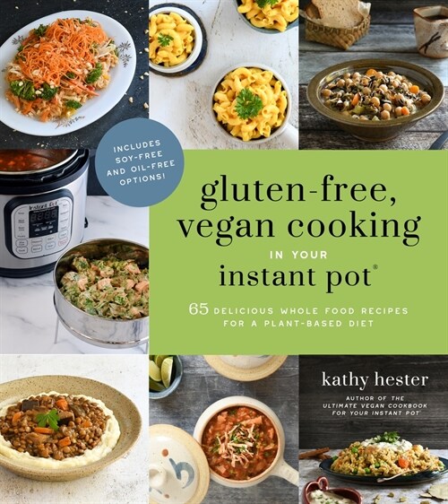 Gluten-Free, Vegan Cooking in Your Instant Pot(r): 65 Delicious Whole Food Recipes for a Plant-Based Diet (Paperback)