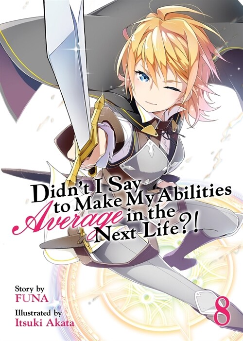 Didnt I Say to Make My Abilities Average in the Next Life?! (Light Novel) Vol. 8 (Paperback)