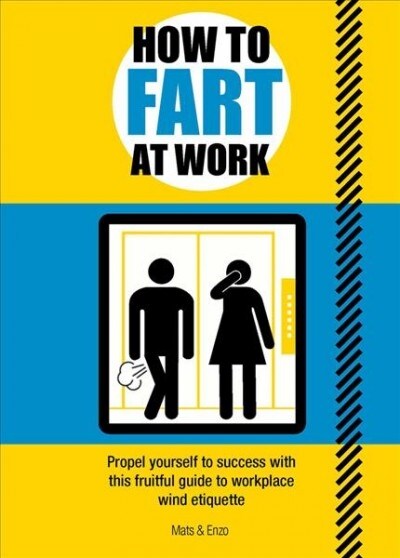How to Fart at Work : Propel Yourself to Success with this Fruitful Guide to Workplace Wind Etiquette (Paperback)