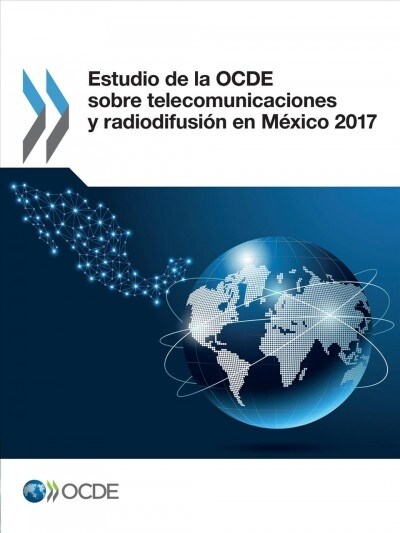 Estudio de la OCDE sobre telecomunicaciones y radiodifusi? en M?ico 2017 (Paperback)