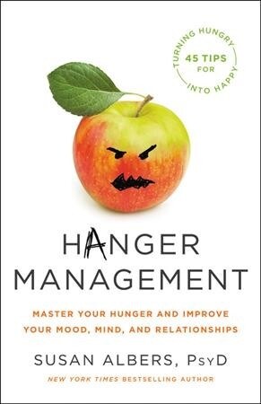 Hanger Management: Master Your Hunger and Improve Your Mood, Mind, and Relationships (Hardcover)
