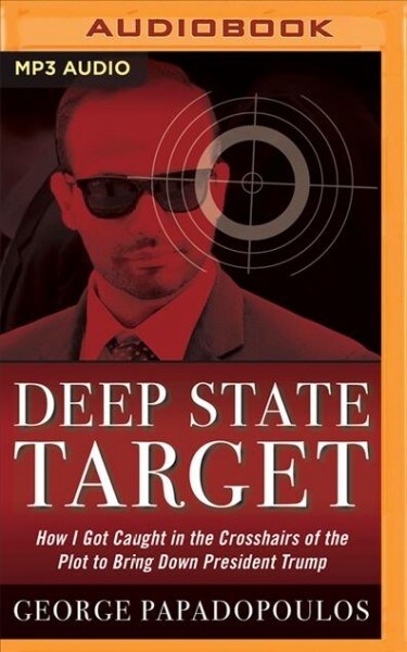 Deep State Target: How I Got Caught in the Crosshairs of the Plot to Bring Down President Trump (MP3 CD)