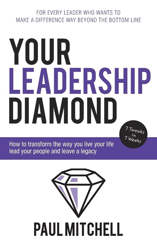 Your Leadership Diamond: How to Transform the Way You Live Your Life Lead Your People and Leave a Legacy (Paperback)
