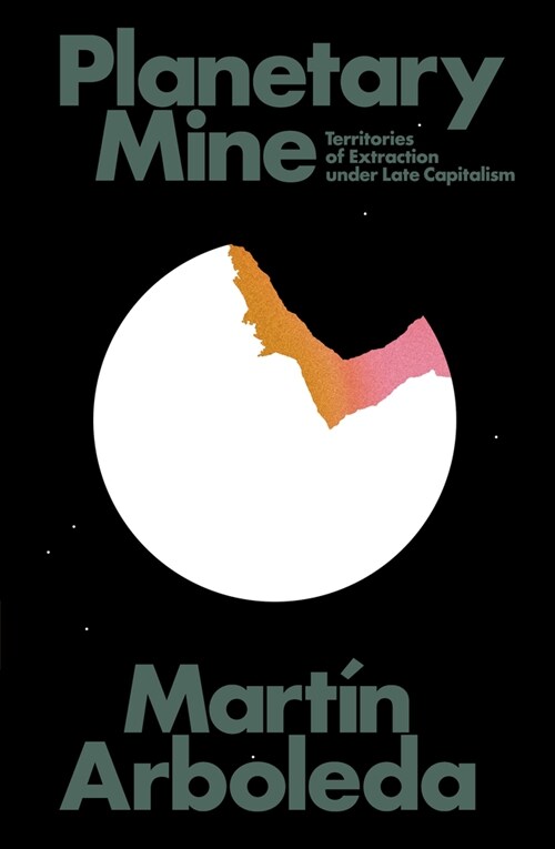 Planetary Mine : Territories of Extraction under Late Capitalism (Paperback)