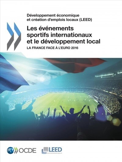 D?eloppement ?onomique et cr?tion demplois locaux (LEED) Les ??ements sportifs internationaux et le d?eloppement local: La France face ?lEuro (Paperback)