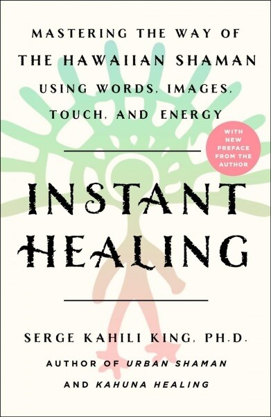 Instant Healing: Mastering the Way of the Hawaiian Shaman Using Words, Images, Touch, and Energy (Paperback)