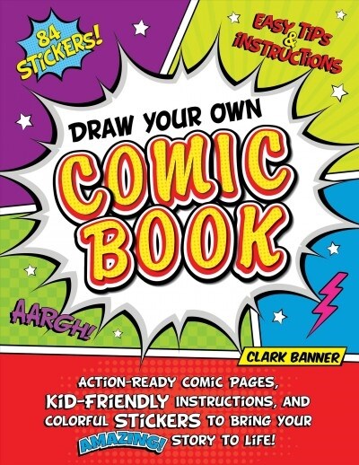 Draw Your Own Comic Book: Action-Ready Comic Pages, Kid-Friendly Instructions, and Colorful Stickers to Bring Your Amazing Story to Life! (Paperback)