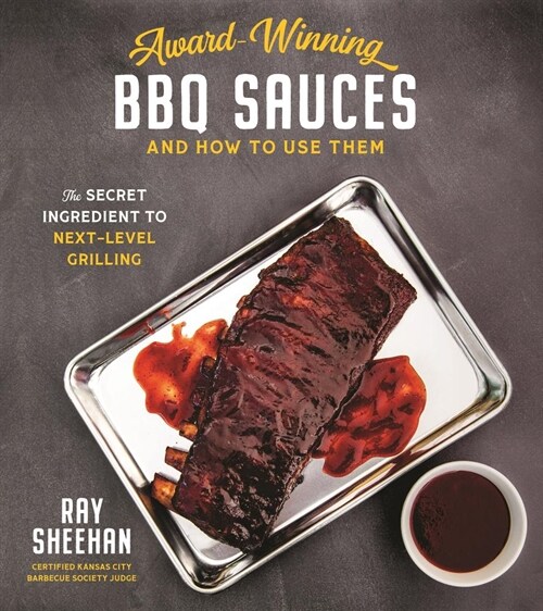 Award-Winning BBQ Sauces and How to Use Them: The Secret Ingredient to Next-Level Smoking (Paperback)