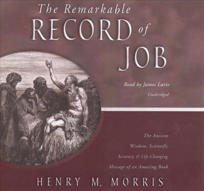 The Remarkable Record of Job Lib/E: The Ancient Wisdom, Scientific Accuracy, and Life-Changing Message of an Amazing Book (Audio CD)