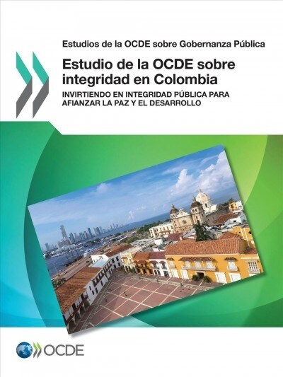 Estudios de la Ocde Sobre Gobernanza P?lica Estudio de la Ocde Sobre Integridad En Colombia Invirtiendo En Integridad P?lica Para Afianzar La Paz Y (Paperback)