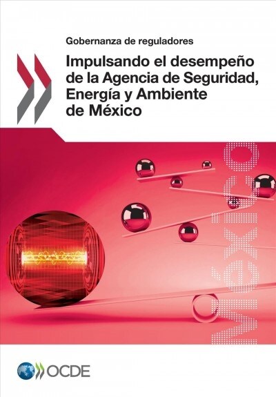 Gobernanza de reguladores Impulsando el desempe? de la Agencia de Seguridad, Energ? y Ambiente de M?ico (Paperback)