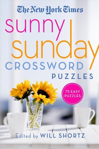 The New York Times Sunny Sunday Crossword Puzzles: 75 Sunday Puzzles (Paperback)