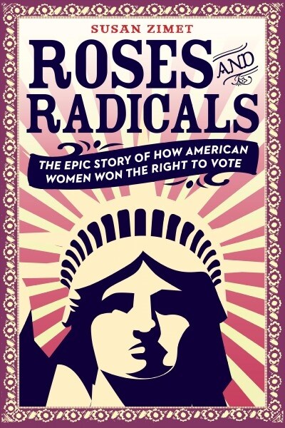 Roses and Radicals: The Epic Story of How American Women Won the Right to Vote (Paperback)