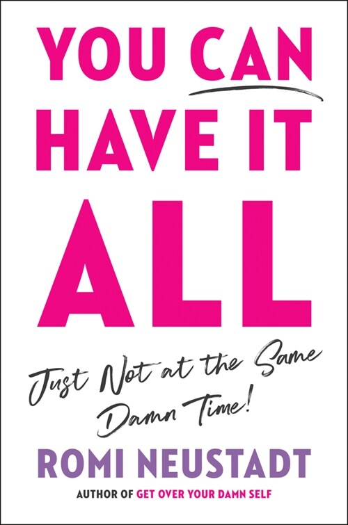 You Can Have It All, Just Not at the Same Damn Time (Hardcover)