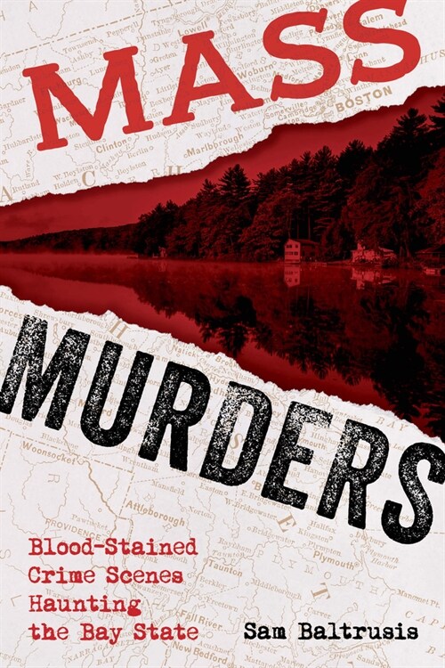 Mass Murders: Bloodstained Crime Scenes Haunting the Bay State (Paperback)