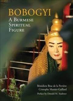 Bobogyi: A Burmese Spiritual Figure (Hardcover)