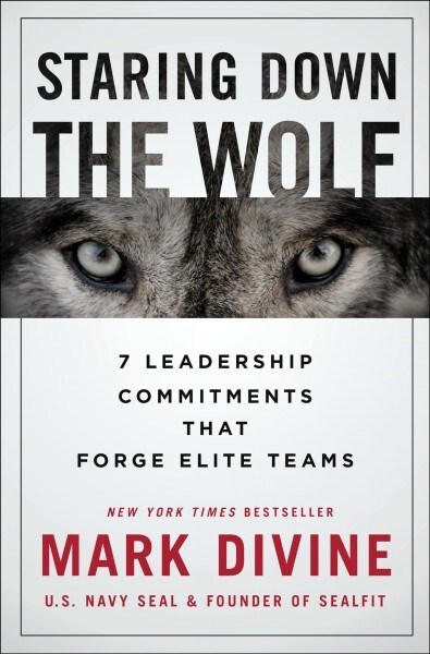 Staring Down the Wolf: 7 Leadership Commitments That Forge Elite Teams (Hardcover)