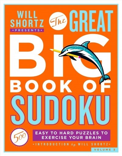 Will Shortz Presents the Great Big Book of Sudoku Volume 3: 500 Easy to Hard Puzzles to Exercise Your Brain (Paperback)
