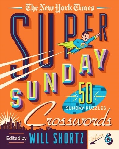 The New York Times Super Sunday Crosswords Volume 6: 50 Sunday Puzzles (Spiral)