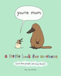 You're Mom. 1:  A Little Book for Mothers