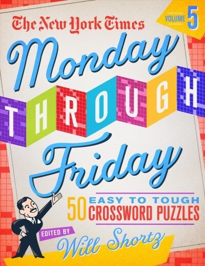 The New York Times Monday Through Friday Easy to Tough Crossword Puzzles Volume 5: 50 Puzzles from the Pages of the New York Times (Spiral)