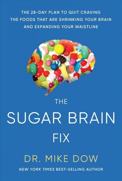 Sugar Brain Fix: The 28-Day Plan to Quit Craving the Foods That Are Shrinking Your Brain and Expanding Your Waistline (Hardcover)