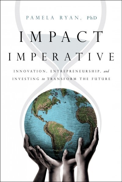 Impact Imperative: Innovation, Entrepreneurship, and Investing to Transform the Future (Hardcover)