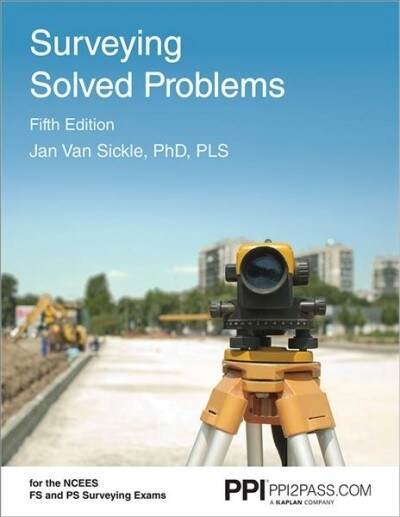 Ppi Surveying Solved Problems, 5th Edition - Comprehensive Practice Guide with More Than 900 Problems for the Fs and PS Survey Exams (Paperback, 5)