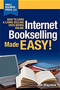 Internet Bookselling Made Easy! How to Earn a Living Selling Used Books Online (Paperback)