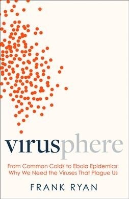 Virusphere : Ebola, AIDS, Influenza and the Hidden World of the Virus (Paperback)