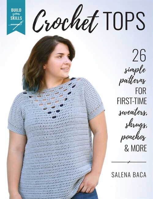 Build Your Skills Crochet Tops: 26 Simple Patterns for First-Time Sweaters, Shrugs, Ponchos & More (Paperback)