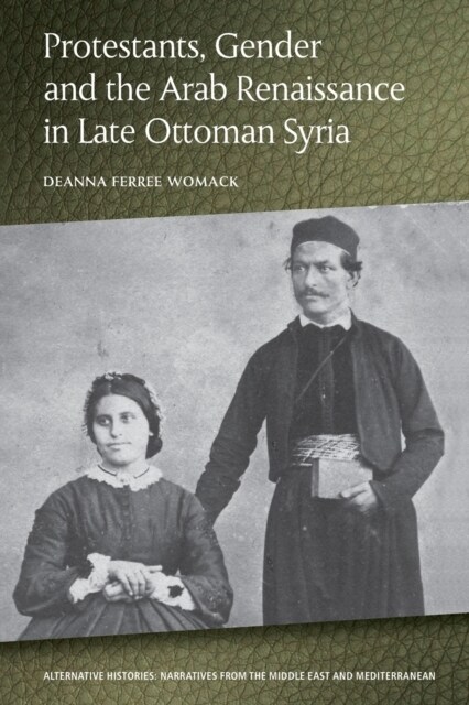 Protestants, Gender and the Arab Renaissance in Late Ottoman Syria (Paperback)