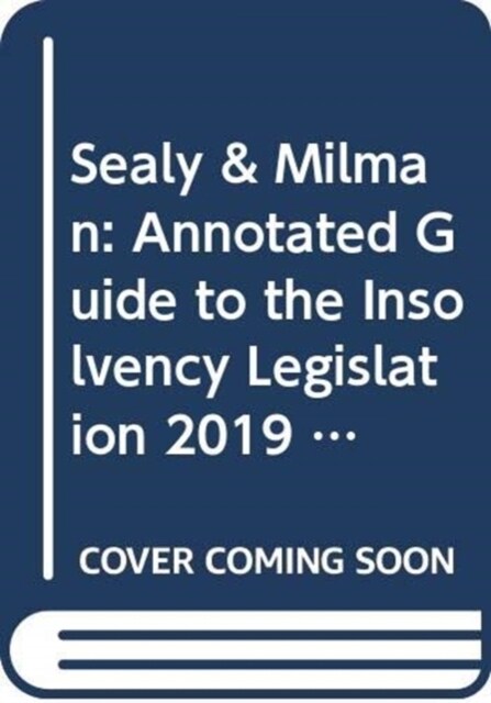 Sealy & Milman: Annotated Guide to the Insolvency Legislation 2019 (Paperback, 22 ed)