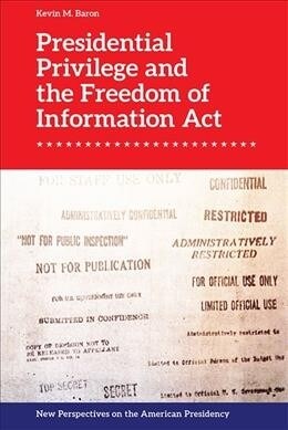 Presidential Privilege and the Freedom of Information Act (Paperback)