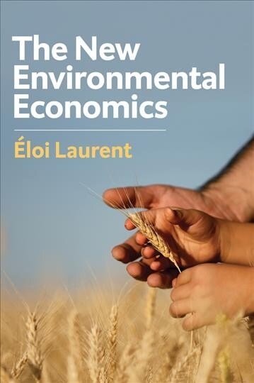 The New Environmental Economics : Sustainability and Justice (Hardcover)