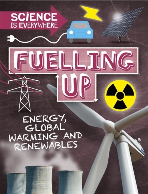 Science is Everywhere: Fuelling Up : Energy, global warming and renewables (Paperback, Illustrated ed)