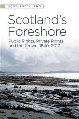 Scotland’s Foreshore : Public Rights, Private Rights and the Crown 1840 - 2017 (Paperback)