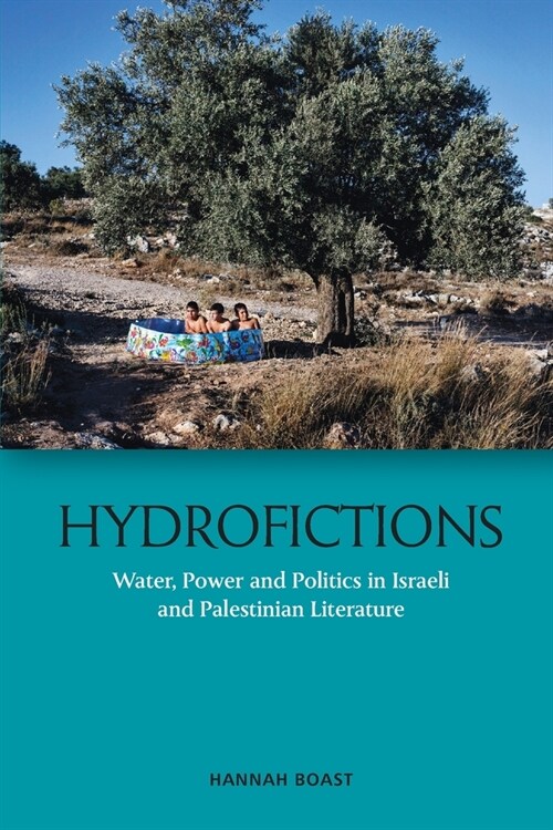 Hydrofictions : Water, Power and Politics in Israeli and Palestinian Literature (Paperback)