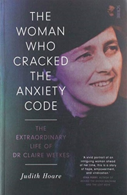 The Woman Who Cracked the Anxiety Code : the extraordinary life of Dr Claire Weekes (Paperback)