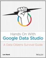 Hands on with Google Data Studio: A Data Citizen's Survival Guide (Paperback)